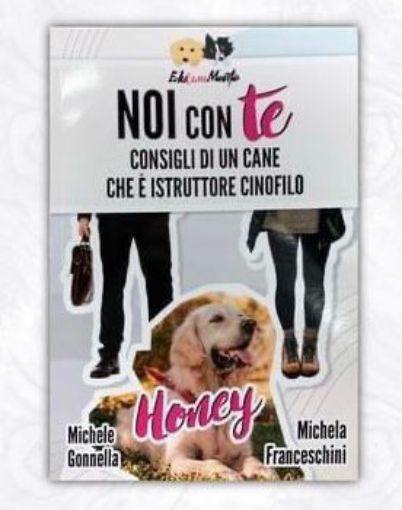 LIBRO NOI CON TE - HONEY  CONSIGLI DI UN CANE CHE E' ISTRUTTORE CINOFILO